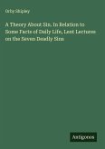 A Theory About Sin. In Relation to Some Facts of Daily Life, Lent Lectures on the Seven Deadly Sins