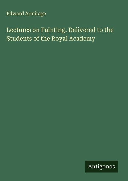 Lectures on Painting. Delivered to the Students of the Royal Academy