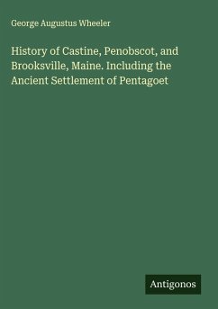 Cover History of Castine, Penobscot, and Brooksville, Maine. Including the Ancient Settlement of Pentagoet