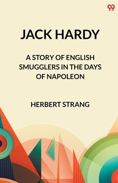 Jack Hardy A Story of English Smugglers in the Days of Napoleon - Strang, Herbert