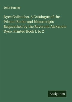 Cover Dyce Collection. A Catalogue of the Printed Books and Manuscripts Bequeathed by the Reverend Alexander Dyce. Printed Book L to Z