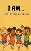 I AM... Positive Affirmations for Kids I AM... Positive Affirmations for Kids