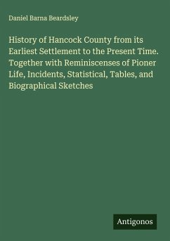 Cover History of Hancock County from its Earliest Settlement to the Present Time. Together with Reminiscenses of Pioner Life, Incidents, Statistical, Tables, and Biographical Sketches