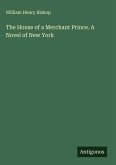 The House of a Merchant Prince. A Novel of New York