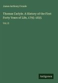 Thomas Carlyle. A History of the First Forty Years of Life, 1795-1835