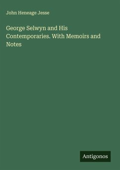 Cover George Selwyn and His Contemporaries. With Memoirs and Notes