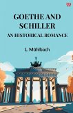 Goethe And Schiller An Historical Romance Goethe And Schiller An Historical Romance