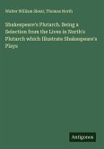 Shakespeare's Plutarch. Being a Selection from the Lives in North's Plutarch which Illustrate Shakespeare's Plays