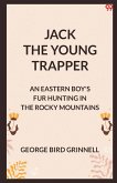 Jack The Young Trapper An Eastern Boy's Fur Hunting In The Rocky Mountains
