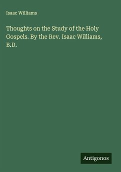 Cover Thoughts on the Study of the Holy Gospels. By the Rev. Isaac Williams, B.D.