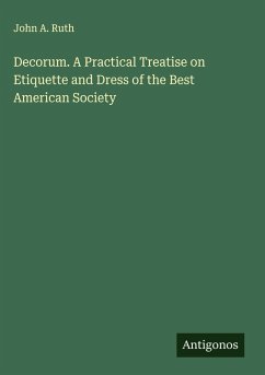 Cover Decorum. A Practical Treatise on Etiquette and Dress of the Best American Society