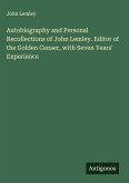 Autobiography and Personal Recollections of John Lemley. Editor of the Golden Censer, with Seven Years' Experience