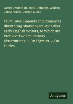 Cover Fairy Tales. Legends and Romances Illustrating Shakespeare and Other Early English Writers, to Which are Prefixed Two Preliminary Dissertations. 1. On Pigmies. 2. On Fairies
