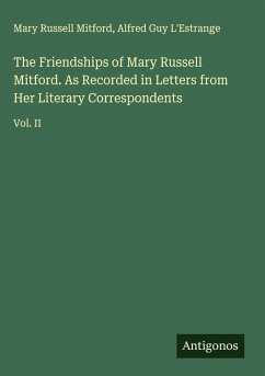 Cover The Friendships of Mary Russell Mitford. As Recorded in Letters from Her Literary Correspondents