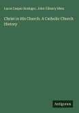 Christ in His Church. A Catholic Church History