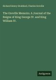 The Greville Memoirs. A Journal of the Reigns of King George IV. and King William IV.