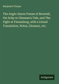 The Anglo-Saxon Poems of Beowulf, the Scôp or Gleeman's Tale, and The Fight at Finnesburg, with a Literal Translation, Notes, Glossary, etc.