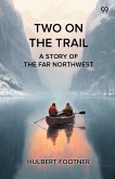 Two On The Trail A Story Of The Far Northwest Two On The Trail A Story Of The Far Northwest