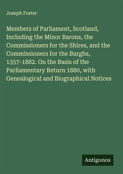 Cover Members of Parliament, Scotland, Including the Minor Barons, the Commissioners for the Shires, and the Commissioners for the Burghs, 1357-1882. On the Basis of the Parliamentary Return 1880, with Genealogical and Biographical Notices