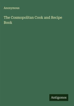 The Cosmopolitan Cook and Recipe Book - Anonymous