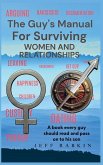 The Guy's Manual For Surviving Women and Relationships