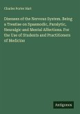 Diseases of the Nervous System. Being a Treatise on Spasmodic, Paralytic, Neuralgic and Mental Affections. For the Use of Students and Practitioners of Medicine