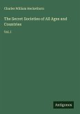 The Secret Societies of All Ages and Countries The Secret Societies of All Ages and Countries