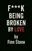 F Being Broken By Love F Being Broken By Love