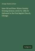 Isms Old and New. Winter Sunday Evening Sermon-series for 1880-81 Delivered in the First Baptist Church, Chicago