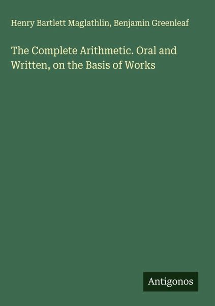 The Complete Arithmetic. Oral and Written, on the Basis of Works