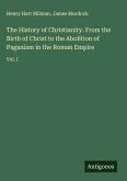 The History of Christianity. From the Birth of Christ to the Abolition of Paganism in the Roman Empire The History of Christianity. From the Birth of Christ to the Abolition of Paganism in the Roman Empire