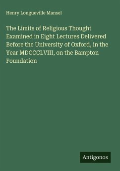 Cover The Limits of Religious Thought Examined in Eight Lectures Delivered Before the University of Oxford, in the Year MDCCCLVIII, on the Bampton Foundation