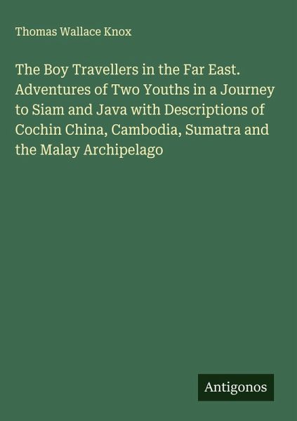 The Boy Travellers in the Far East. Adventures of Two Youths in a Journey to Siam and Java with Descriptions of Cochin China, Cambodia, Sumatra and the Malay Archipelago