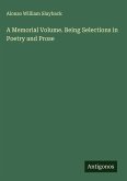 A Memorial Volume. Being Selections in Poetry and Prose