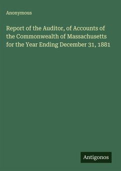 Report of the Auditor, of Accounts of the Commonwealth of Massachusetts for the Year Ending December 31, 1881 - Anonymous