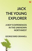Jack The Young Explorer A Boy's Experiences In The Unknown Northwest Jack The Young Explorer A Boy's Experiences In The Unknown Northwest