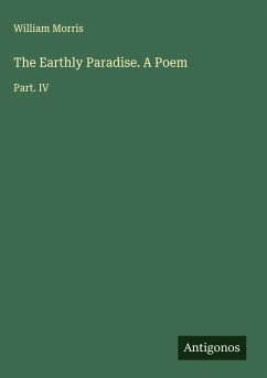 The Earthly Paradise. A Poem - Morris, William