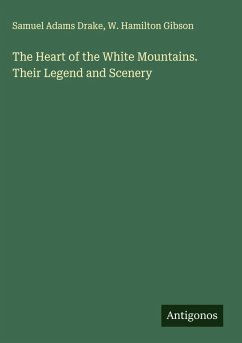 Cover The Heart of the White Mountains. Their Legend and Scenery