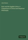 Kant and His English Critics. A Comparison of Critical and Empirical Philosophy
