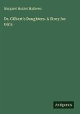 Dr. Gilbert's Daughters. A Story for Girls