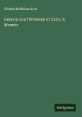 General Lord Wolseley of Cairo; A Memoir