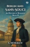 Berlin And Sans-Souci An Historical Romance Book II Berlin And Sans-Souci An Historical Romance Book II