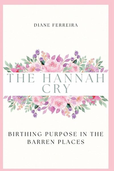 The Hannah Cry - Birthing Purpose in the Barren Places The Hannah Cry - Birthing Purpose in the Barren Places