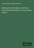 Philosophy and Religion. Selections from the Manuscripts of the Late James Hinton