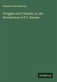 Struggles and Triumphs, or, the Recollections of P.T. Barnum