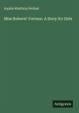 Miss Roberts' Fortune. A Story for Girls