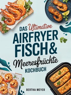 Cover Das ultimative Airfryer Fisch & Meeresfrüchte Kochbuch (eBook, ePUB)