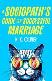 A Sociopath's Guide to a Successful Marriage (eBook, ePUB) A Sociopath's Guide to a Successful Marriage (eBook, ePUB)