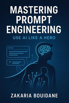 Mastering Prompt Engineering: Use AI Like a Hero (eBook, ePUB) - Bouidane, Zakaria