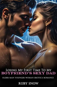Cover Losing My First Time To My Boyfriend's Sexy Dad: Older Man Younger Woman Erotica Romance (My Forbidden Age Gap Erotic Romance, #15) (eBook, ePUB)